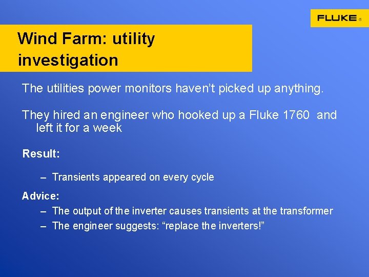 Wind Farm: utility investigation The utilities power monitors haven’t picked up anything. They hired