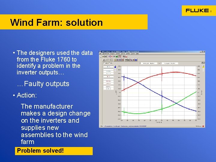Wind Farm: solution • The designers used the data from the Fluke 1760 to