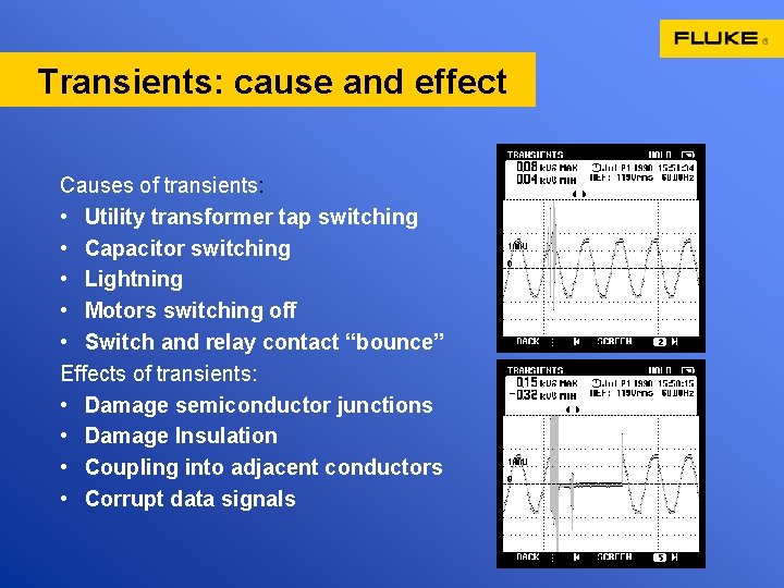 Transients: cause and effect Causes of transients: • Utility transformer tap switching • Capacitor