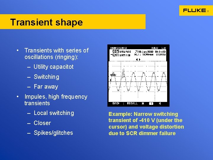 Transient shape • Transients with series of oscillations (ringing): – Utility capacitot – Switching