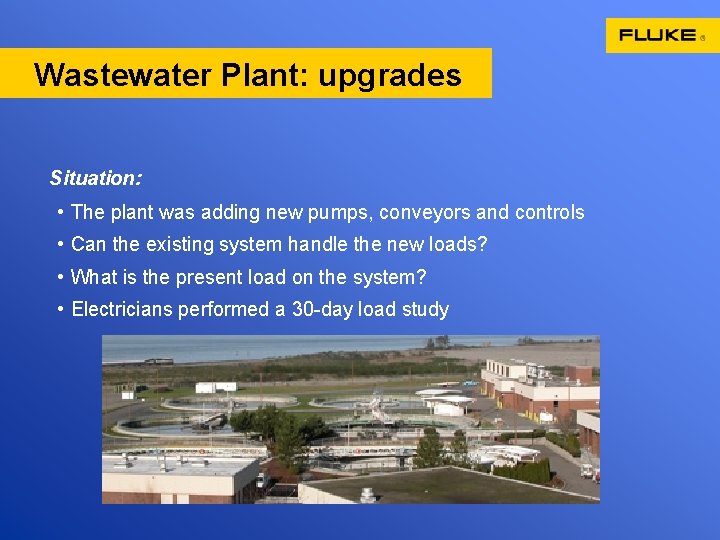 Wastewater Plant: upgrades Situation: • The plant was adding new pumps, conveyors and controls