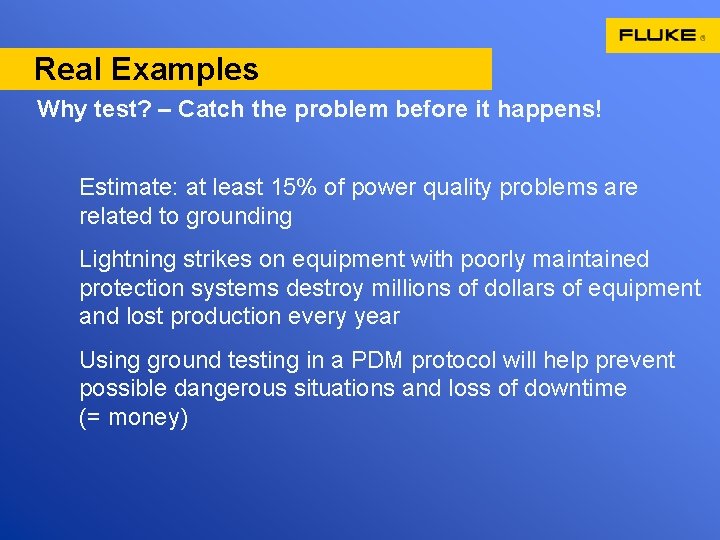 Real Examples Why test? – Catch the problem before it happens! Estimate: at least