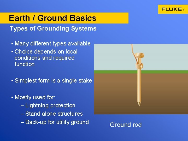 Earth / Ground Basics Types of Grounding Systems • Many different types available •