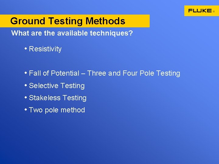 Ground Testing Methods What are the available techniques? • Resistivity • Fall of Potential