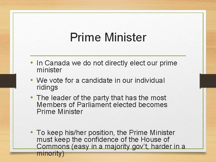 Prime Minister • In Canada we do not directly elect our prime minister •