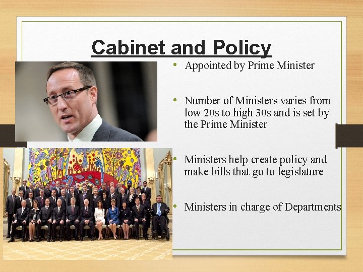 Cabinet and Policy • Appointed by Prime Minister • Number of Ministers varies from