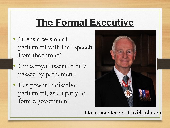 The Formal Executive • Opens a session of parliament with the “speech from the The Formal Executive • Opens a session of parliament with the “speech from the