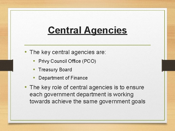 Central Agencies • The key central agencies are: • Privy Council Office (PCO) • Central Agencies • The key central agencies are: • Privy Council Office (PCO) •