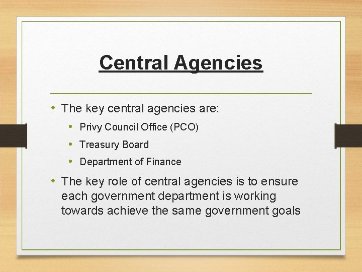 Central Agencies • The key central agencies are: • Privy Council Office (PCO) •