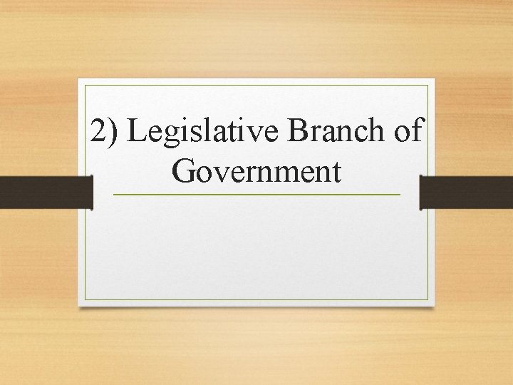 2) Legislative Branch of Government 