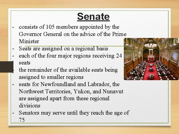 Senate - consists of 105 members appointed by the Governor General on the advice Senate - consists of 105 members appointed by the Governor General on the advice