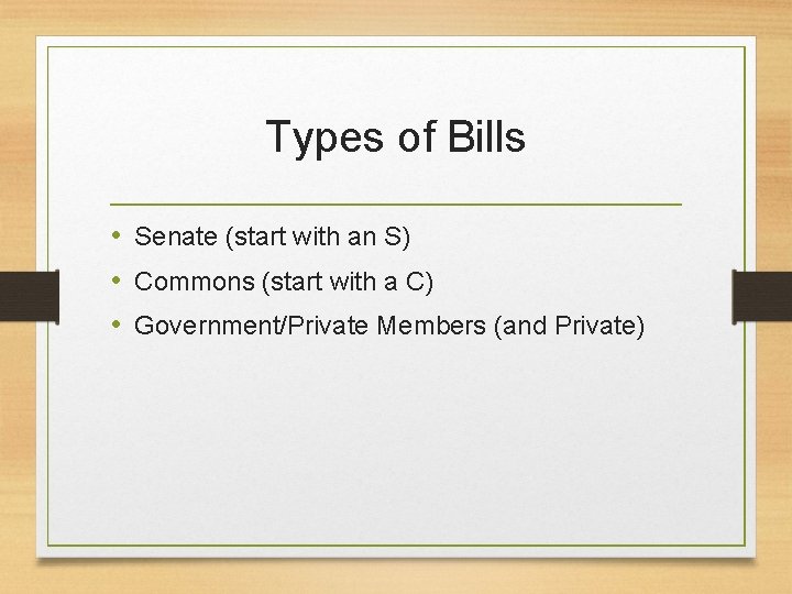 Types of Bills • Senate (start with an S) • Commons (start with a Types of Bills • Senate (start with an S) • Commons (start with a