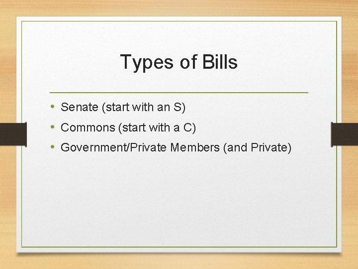 Types of Bills • Senate (start with an S) • Commons (start with a