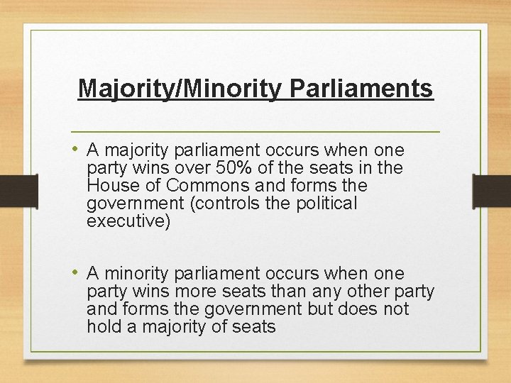 Majority/Minority Parliaments • A majority parliament occurs when one party wins over 50% of