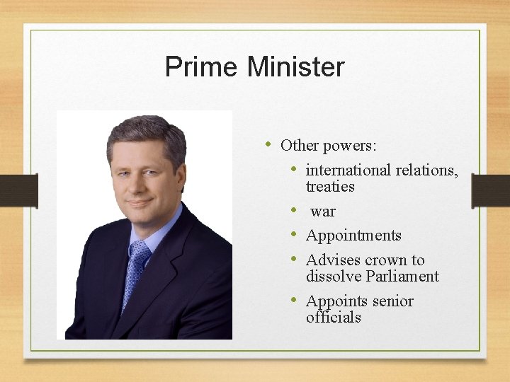 Prime Minister • Other powers: • international relations, • • treaties war Appointments Advises Prime Minister • Other powers: • international relations, • • treaties war Appointments Advises