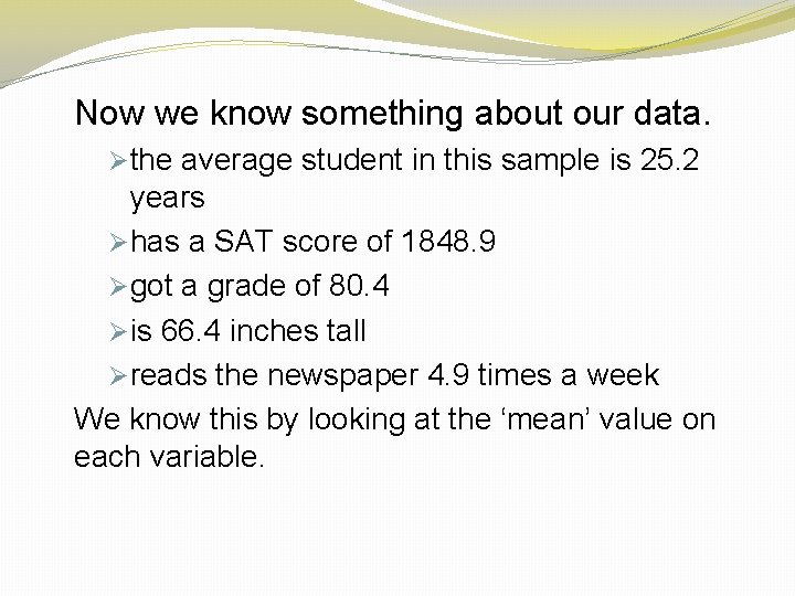Now we know something about our data. Øthe average student in this sample is
