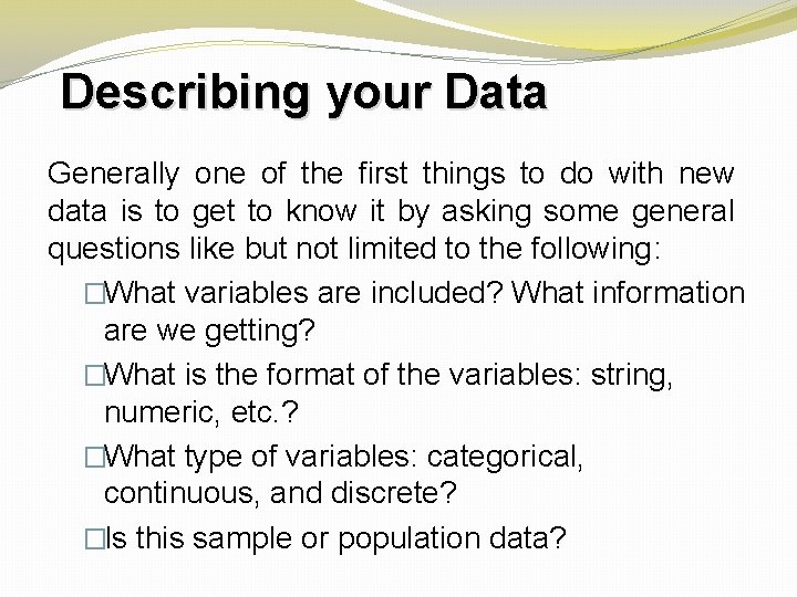 Describing your Data Generally one of the first things to do with new data