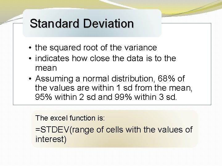 Standard Deviation • the squared root of the variance • indicates how close the