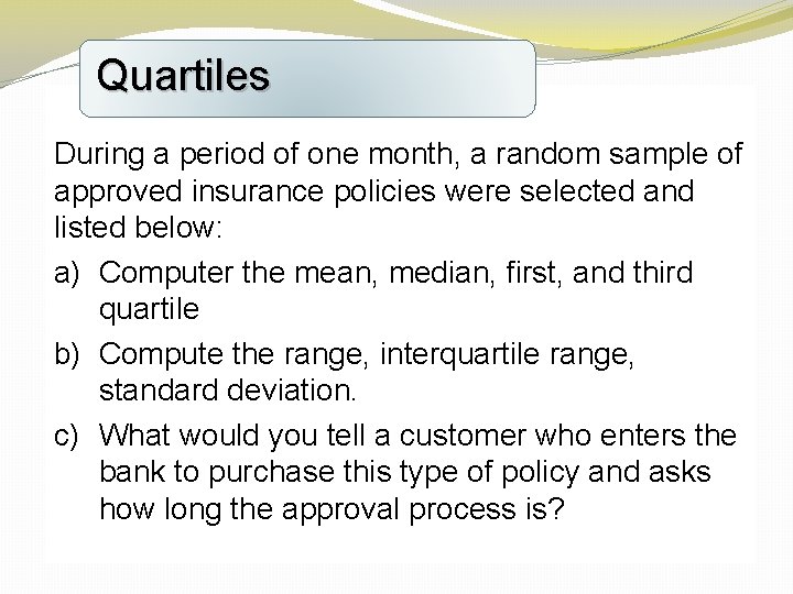 Quartiles During a period of one month, a random sample of approved insurance
