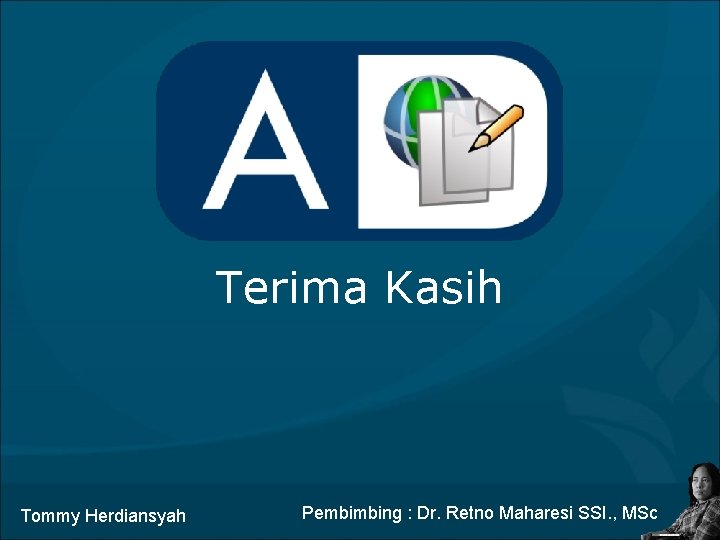 Terima Kasih Tommy Herdiansyah Pembimbing : Dr. Retno Maharesi SSI. , MSc 