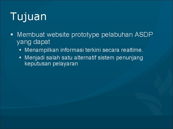 Tujuan § Membuat website prototype pelabuhan ASDP yang dapat § Menampilkan informasi terkini secara