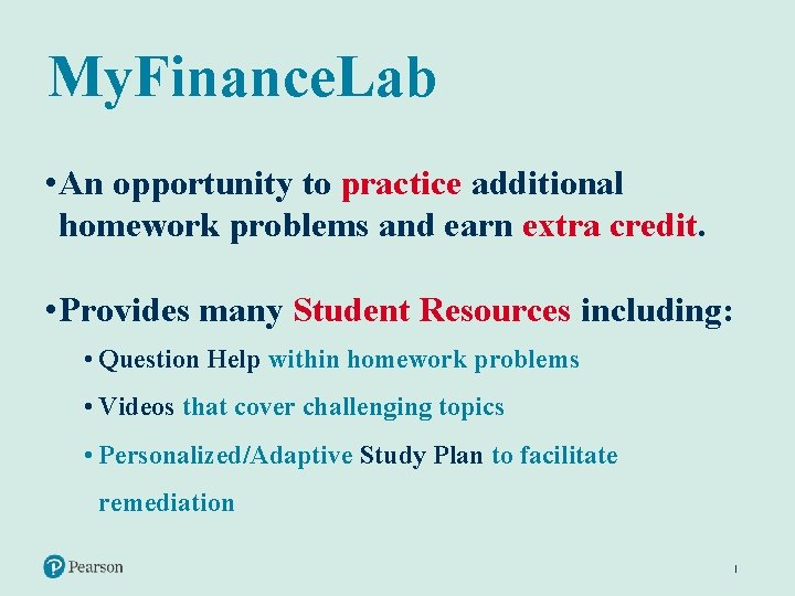 My. Finance. Lab • An opportunity to practice additional homework problems and earn extra
