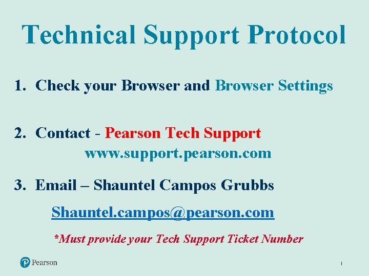Technical Support Protocol 1. Check your Browser and Browser Settings 2. Contact - Pearson