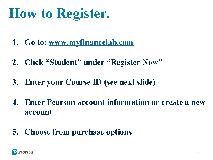 How to Register. 1. Go to: www. myfinancelab. com 2. Click “Student” under “Register