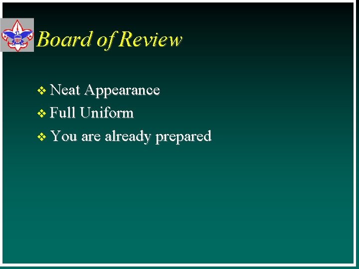 Board of Review v Neat Appearance v Full Uniform v You are already prepared