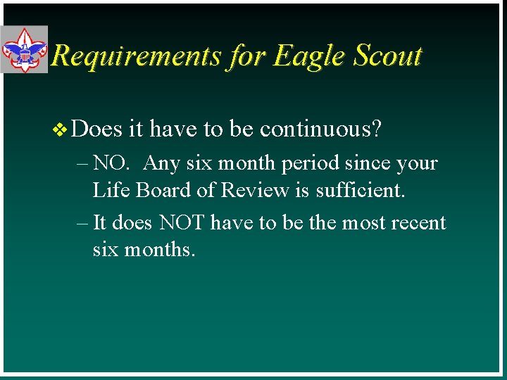 Requirements for Eagle Scout v Does it have to be continuous? – NO. Any