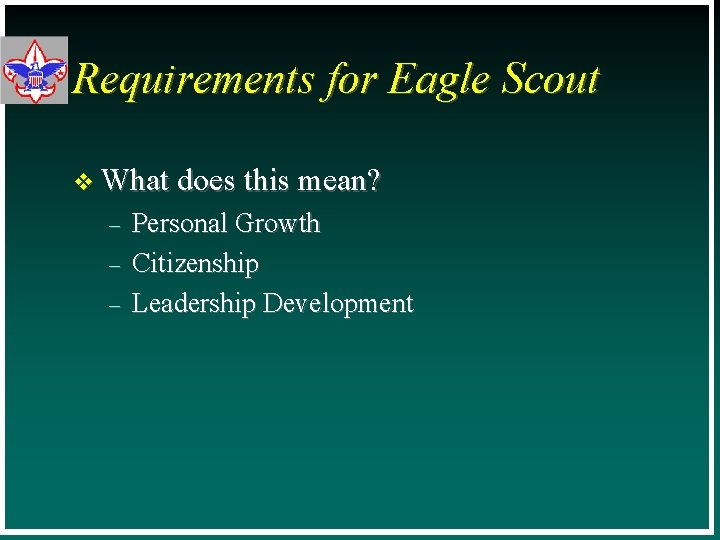 Requirements for Eagle Scout v What does this mean? – – – Personal Growth