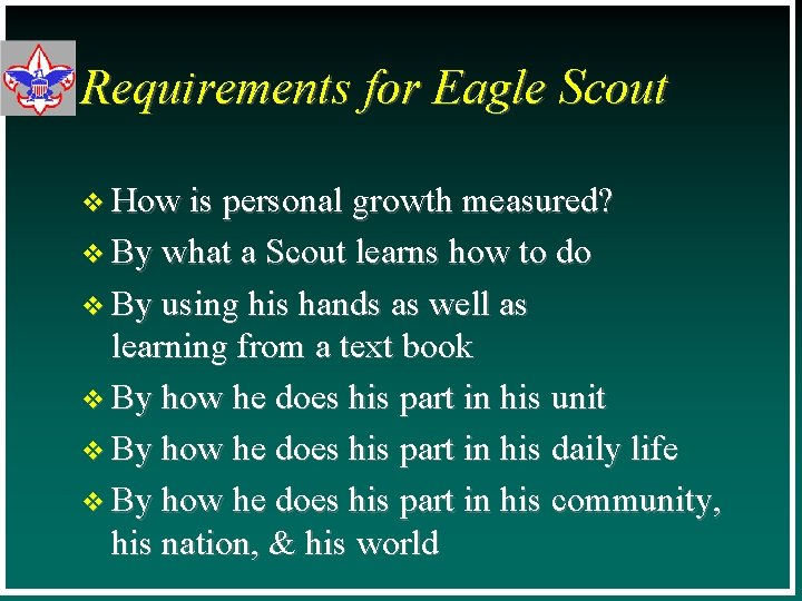 Requirements for Eagle Scout v How is personal growth measured? v By what a