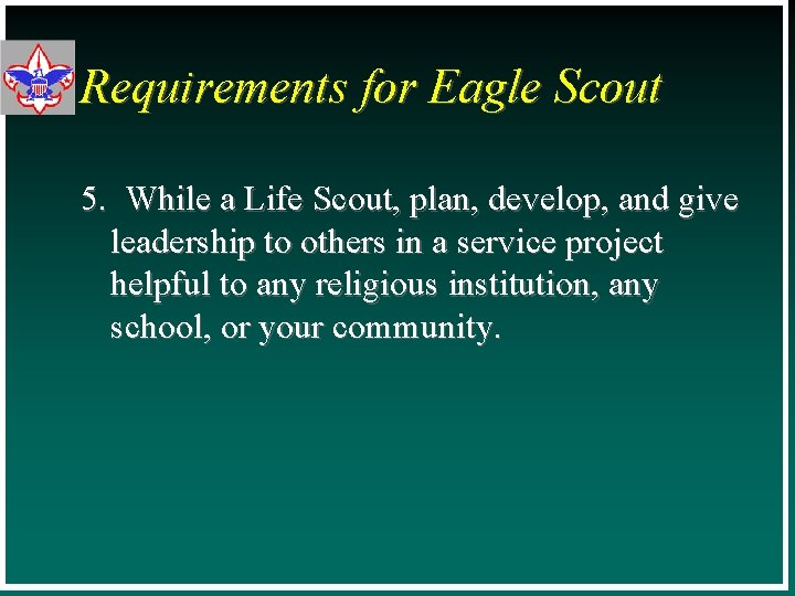 Requirements for Eagle Scout 5. While a Life Scout, plan, develop, and give leadership