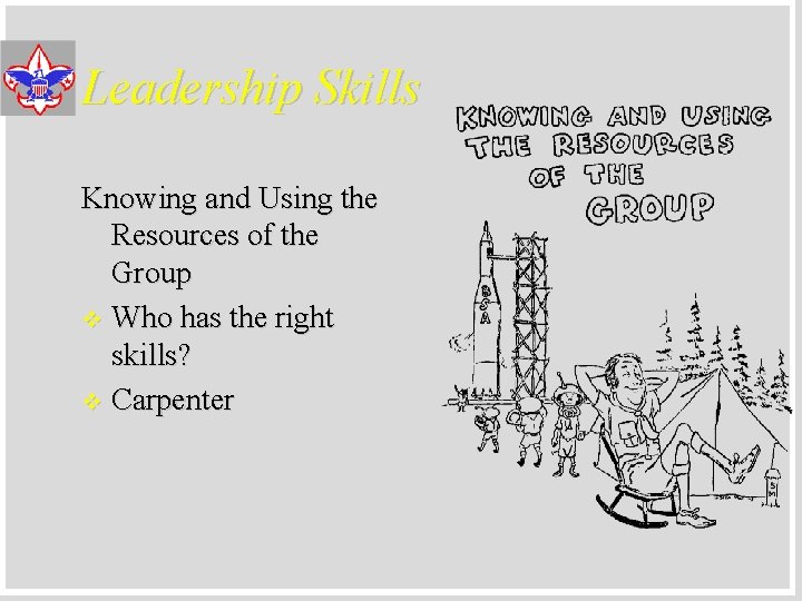 Leadership Skills Knowing and Using the Resources of the Group v Who has the