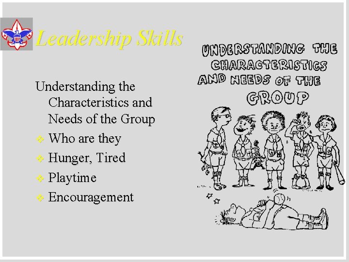 Leadership Skills Understanding the Characteristics and Needs of the Group v Who are they