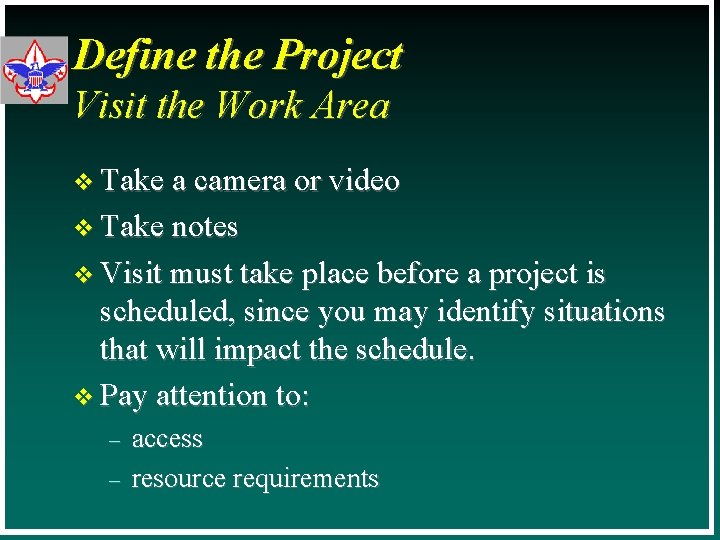 Define the Project Visit the Work Area v Take a camera or video v
