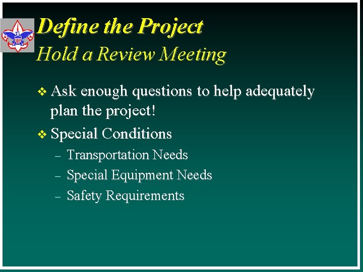 Define the Project Hold a Review Meeting v Ask enough questions to help adequately