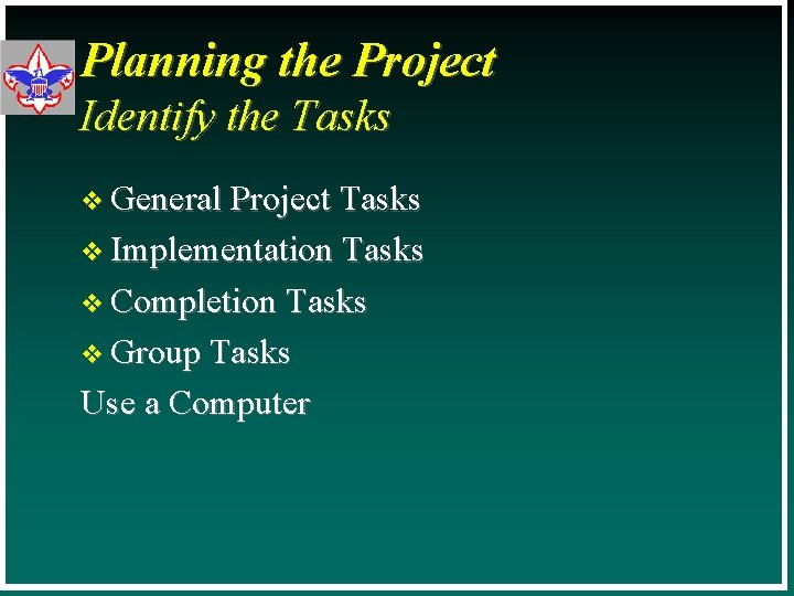 Planning the Project Identify the Tasks v General Project Tasks v Implementation Tasks v