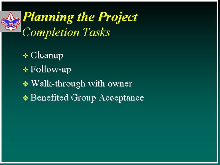 Planning the Project Completion Tasks v Cleanup v Follow-up v Walk-through with owner v