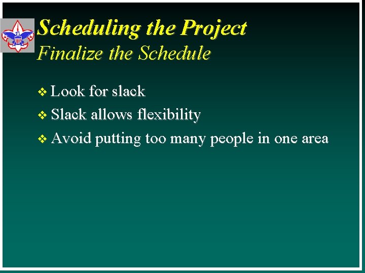 Scheduling the Project Finalize the Schedule v Look for slack v Slack allows flexibility