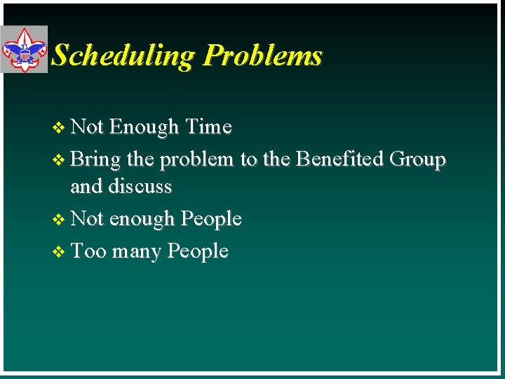 Scheduling Problems v Not Enough Time v Bring the problem to the Benefited Group