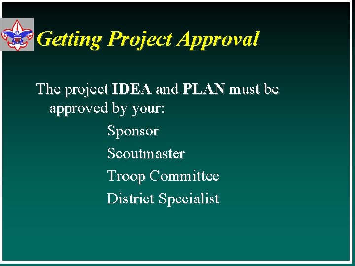 Getting Project Approval The project IDEA and PLAN must be approved by your: Sponsor