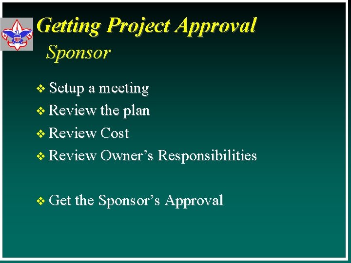 Getting Project Approval Sponsor v Setup a meeting v Review the plan v Review