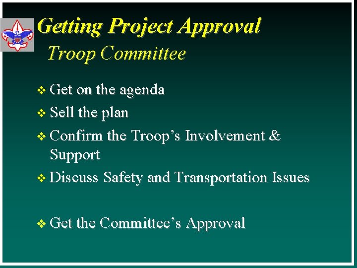 Getting Project Approval Troop Committee v Get on the agenda v Sell the plan