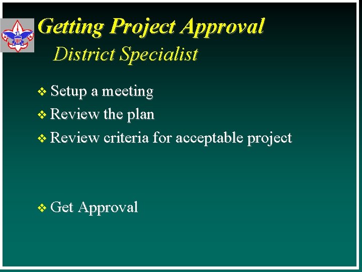 Getting Project Approval District Specialist v Setup a meeting v Review the plan v