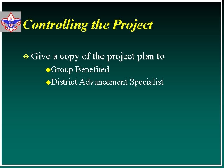 Controlling the Project v Give a copy of the project plan to u. Group