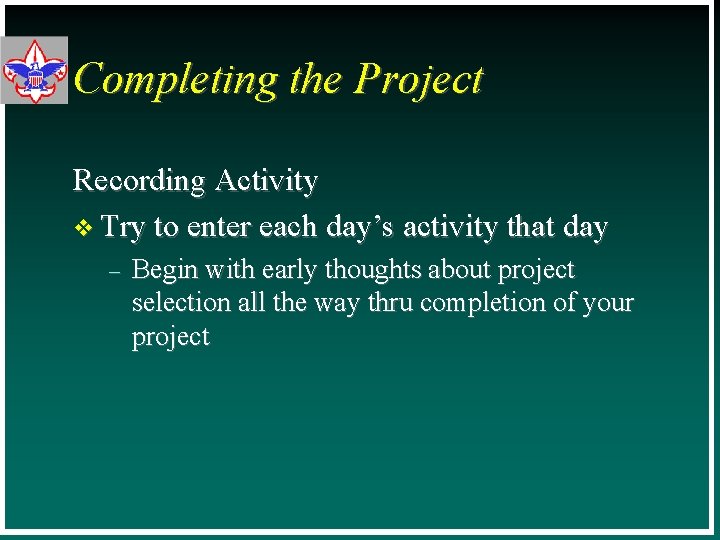 Completing the Project Recording Activity v Try to enter each day’s activity that day