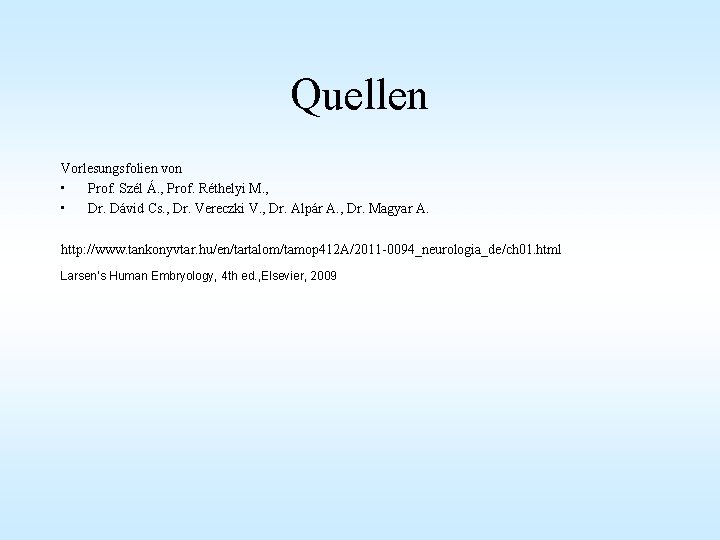 Quellen Vorlesungsfolien von • Prof. Szél Á. , Prof. Réthelyi M. , • Dr.