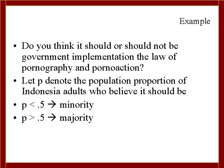 Example • Do you think it should or should not be government implementation the