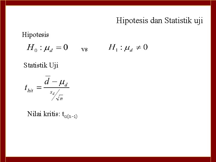 Hipotesis dan Statistik uji Hipotesis vs Statistik Uji Nilai kritis: tα(n-1) 